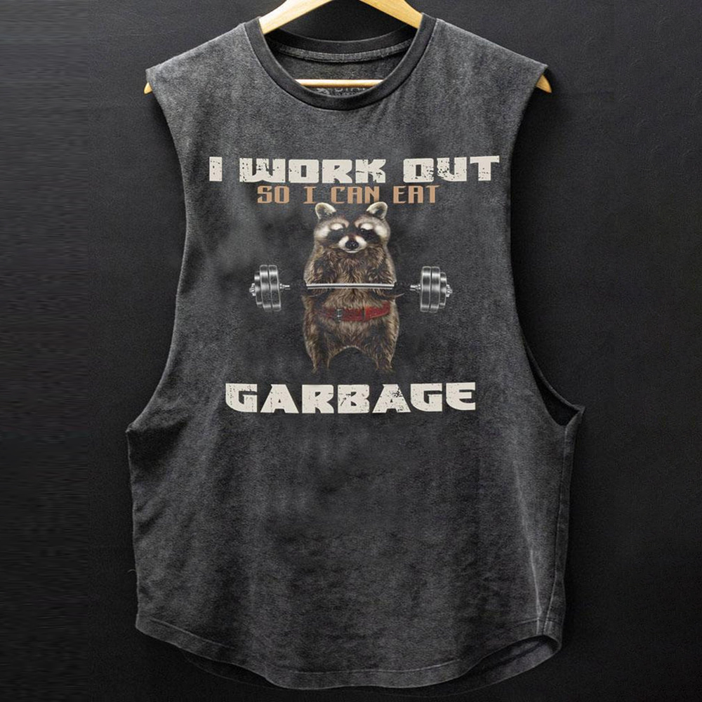 I WORK OUT SO I CAN EAT GARBAGE SCOOP BOTTOM COTTON TANK