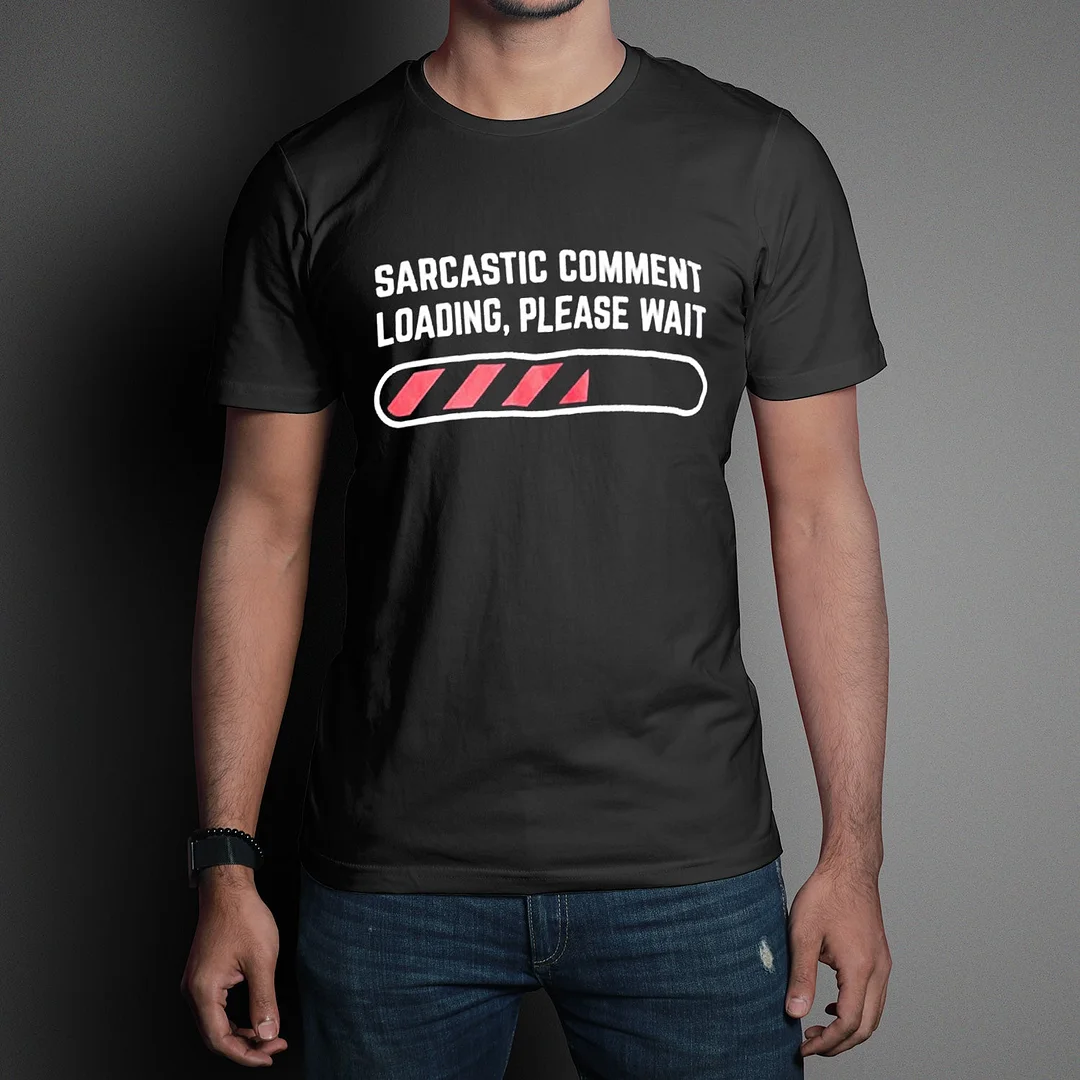 Funny Graphic T-shirts Sarcastic Comment Loading Please Wait