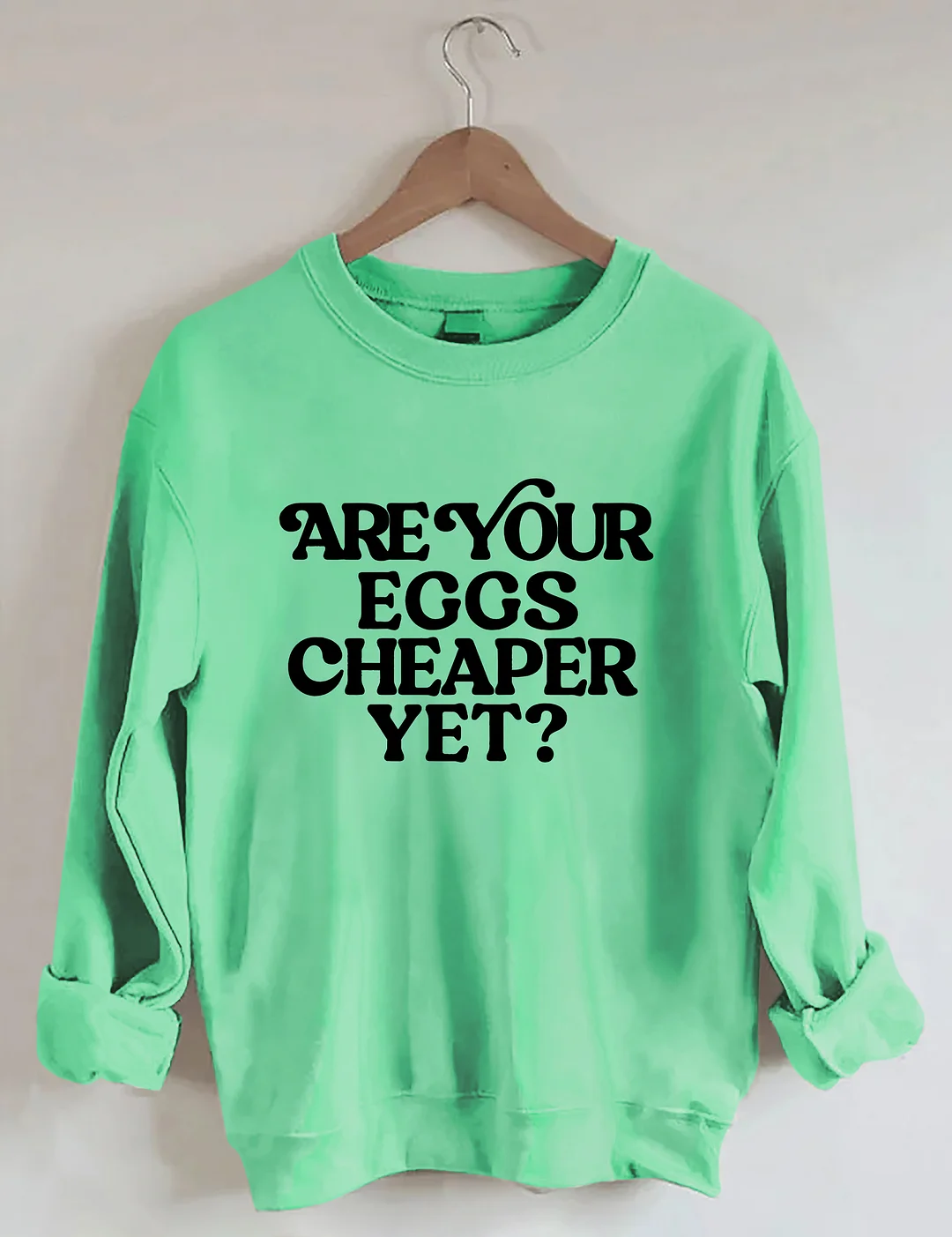 Eggs Cheaper Yet Sweatshirt