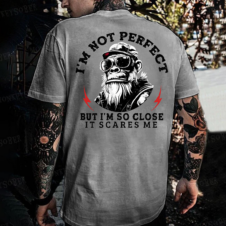 I'm Not Perfect But I'm So Close It Scares Me Monkey T-shirt