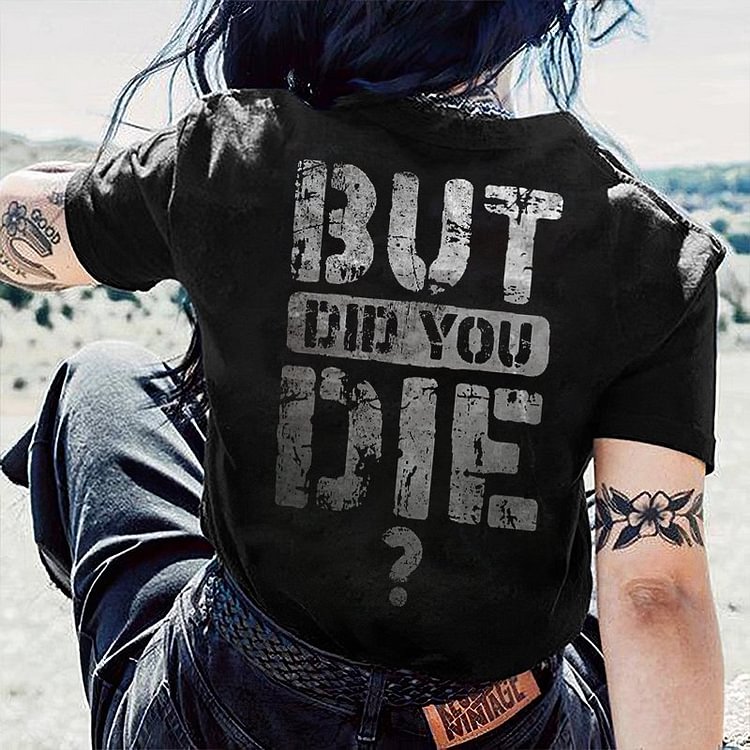 But You Die Womens Printed T-Shirt