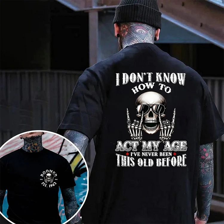  I Don't Know How To Act My Age T-shirt, Boomer Custom Year Of Birth T shirt, I've Never Been This Old Before Cotton T Shirt