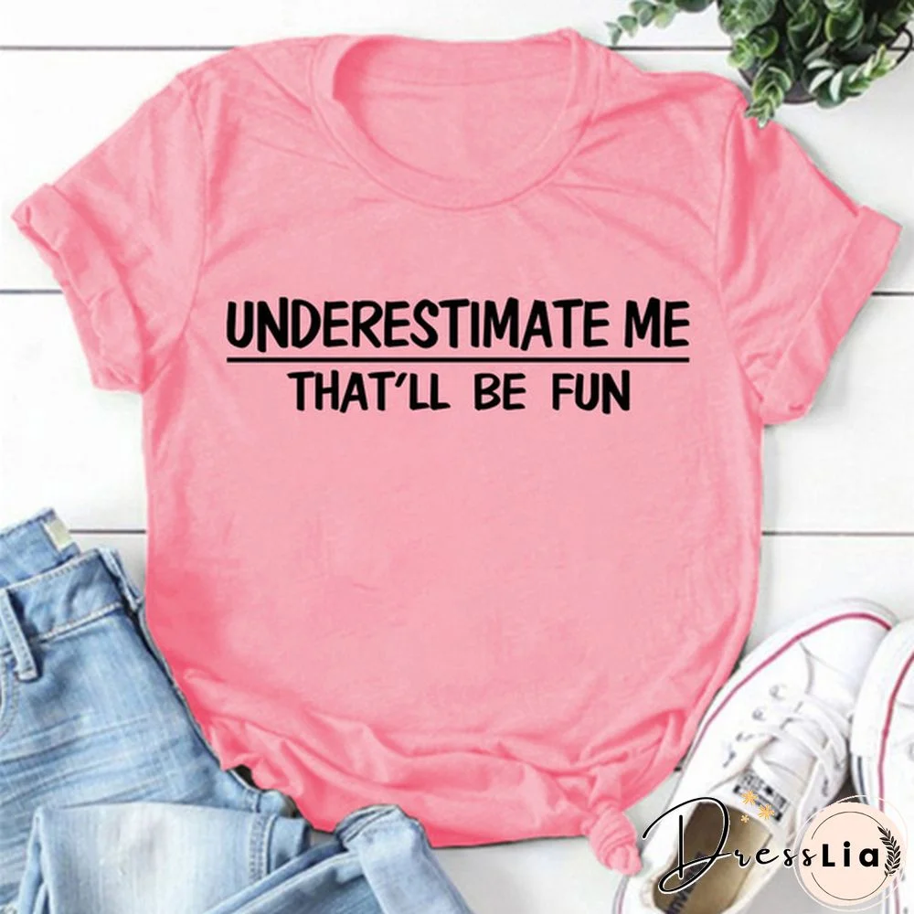 Cute Underestimate Me Tha'll Be Fun Print T-shirts For Women Summer Lovely Short Sleeve Casual T-shirts Funny Ldies Round Neck Tops