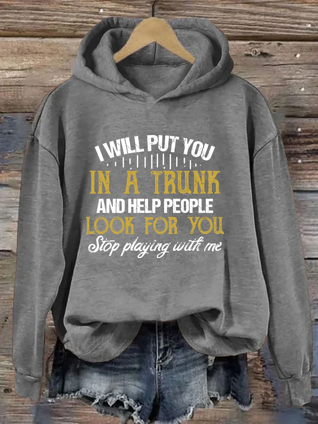 I Will Put You In A Trunk And Help People Look For You Hoodie