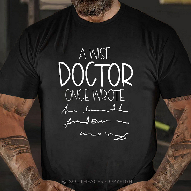 A Wise Doctor Once Wrote Funny Sarcastic Gift T-shirt