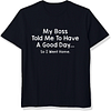 My Boss Told Me To Have A Good Day So I Went Home Printed Men's Short Sleeves T-Shirt