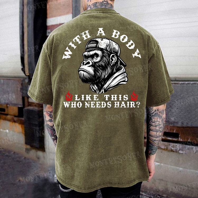 With A Body Like This Who Needs Hair Funny Gift Washed T-Shirt