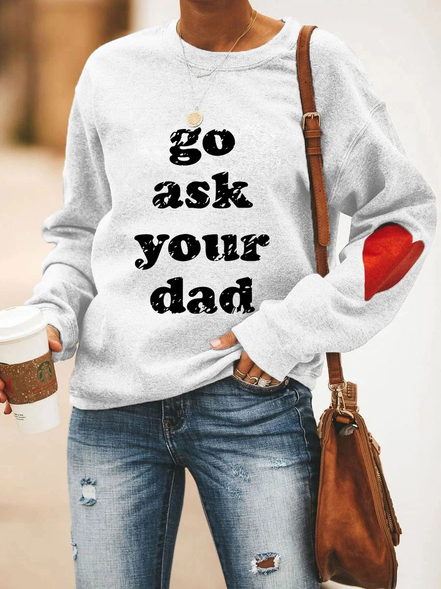 Go Ask Your Dad Sweatshirt