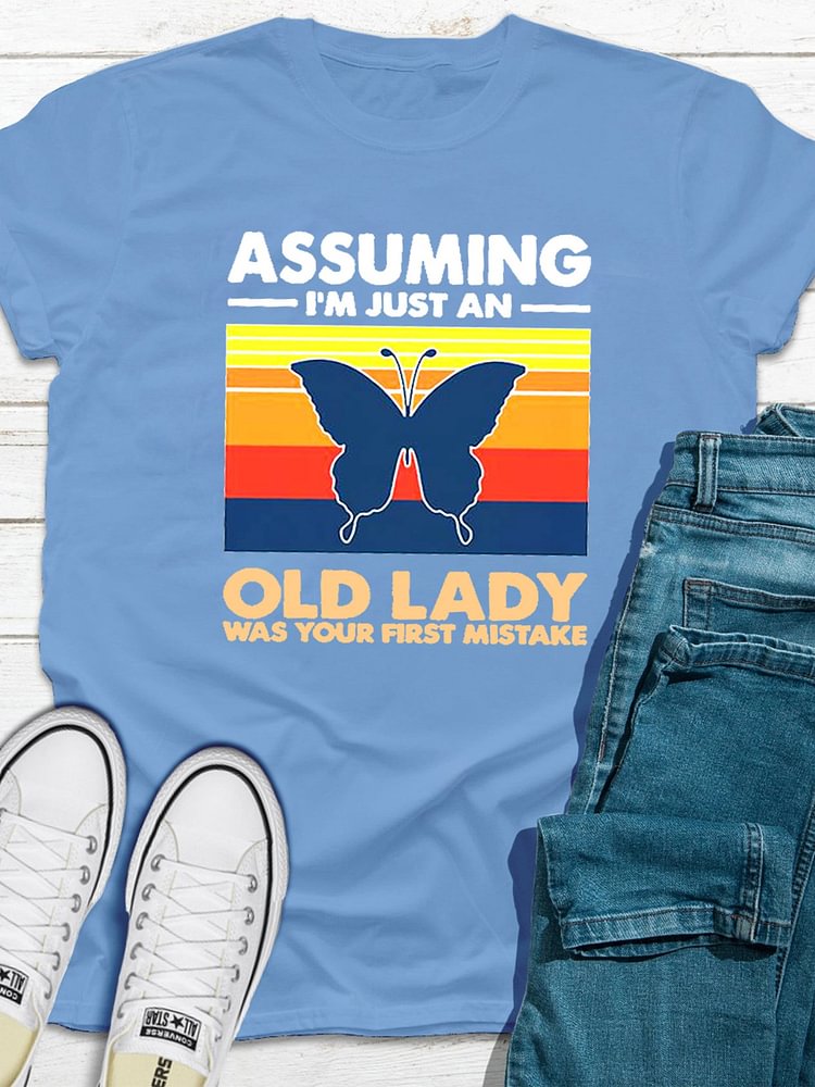 Bestdealfriday Butterfly Assuming I??M Just An Old Lady Was Your First Mistake Tee