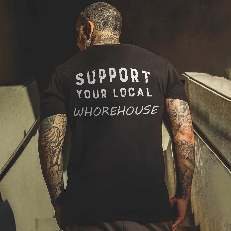 Supoort Your Local Whorehouse Printed T-shirt -  UPRANDY