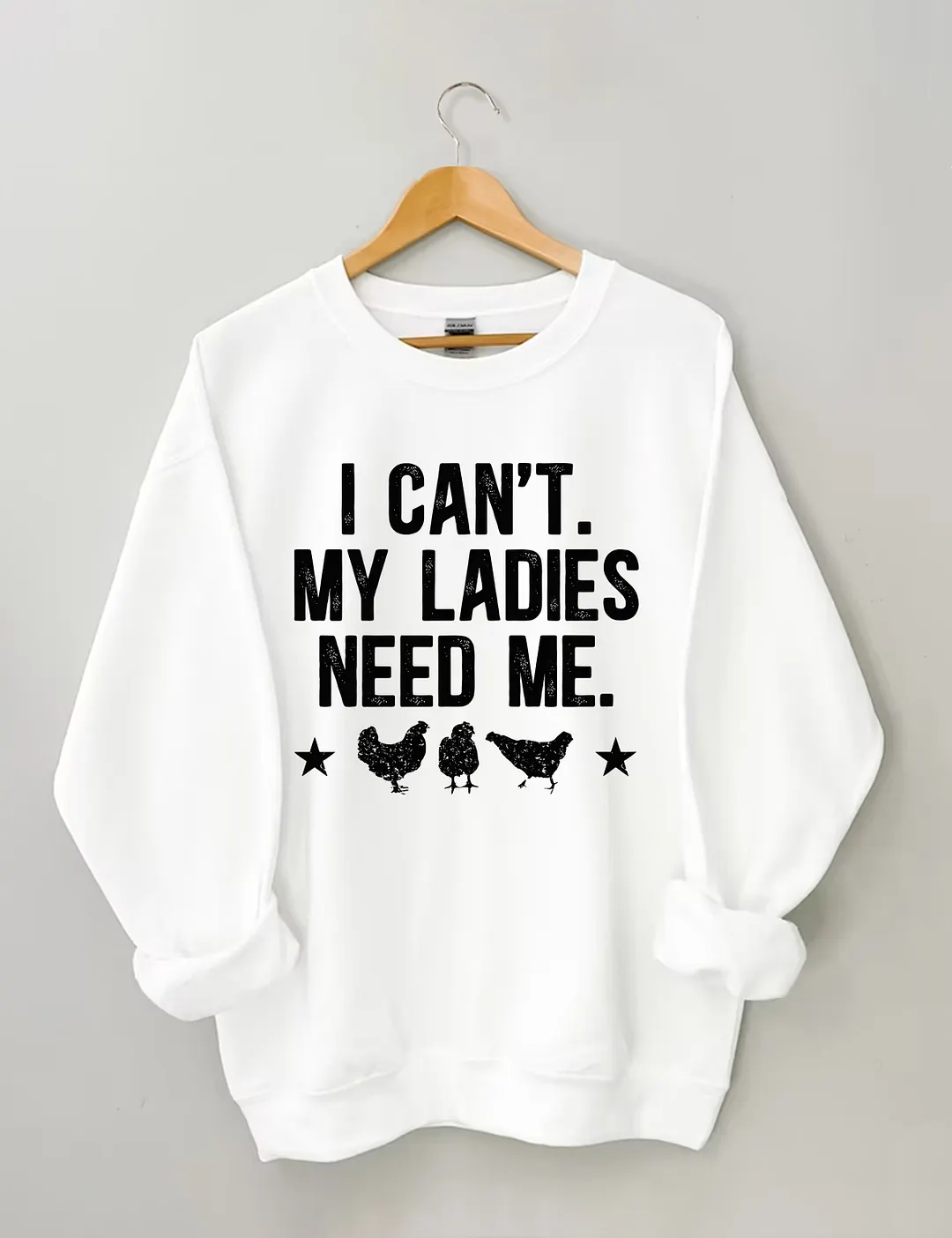 I Can't My Ladies Need Me Sweatshirt