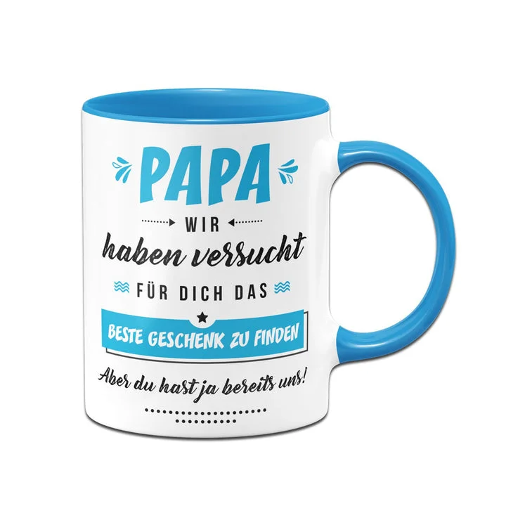 Kettenmachen Tasse - Papa Wir Haben Versucht für Dich Das Beste Geschenk zu Finden. Aber Du Hast Ja Bereits Uns!