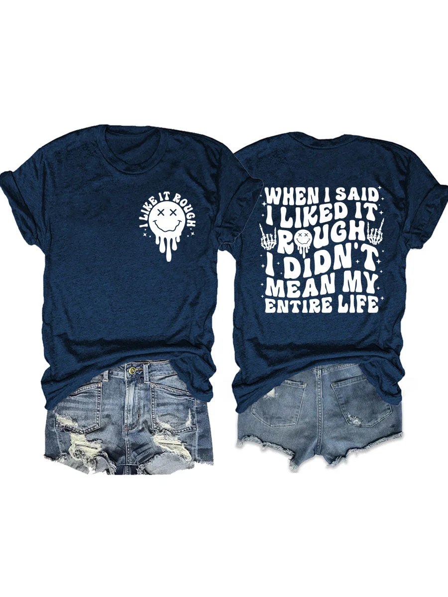 When I Said I Liked It Rough I Didn't Mean My Entire Life T-shirt