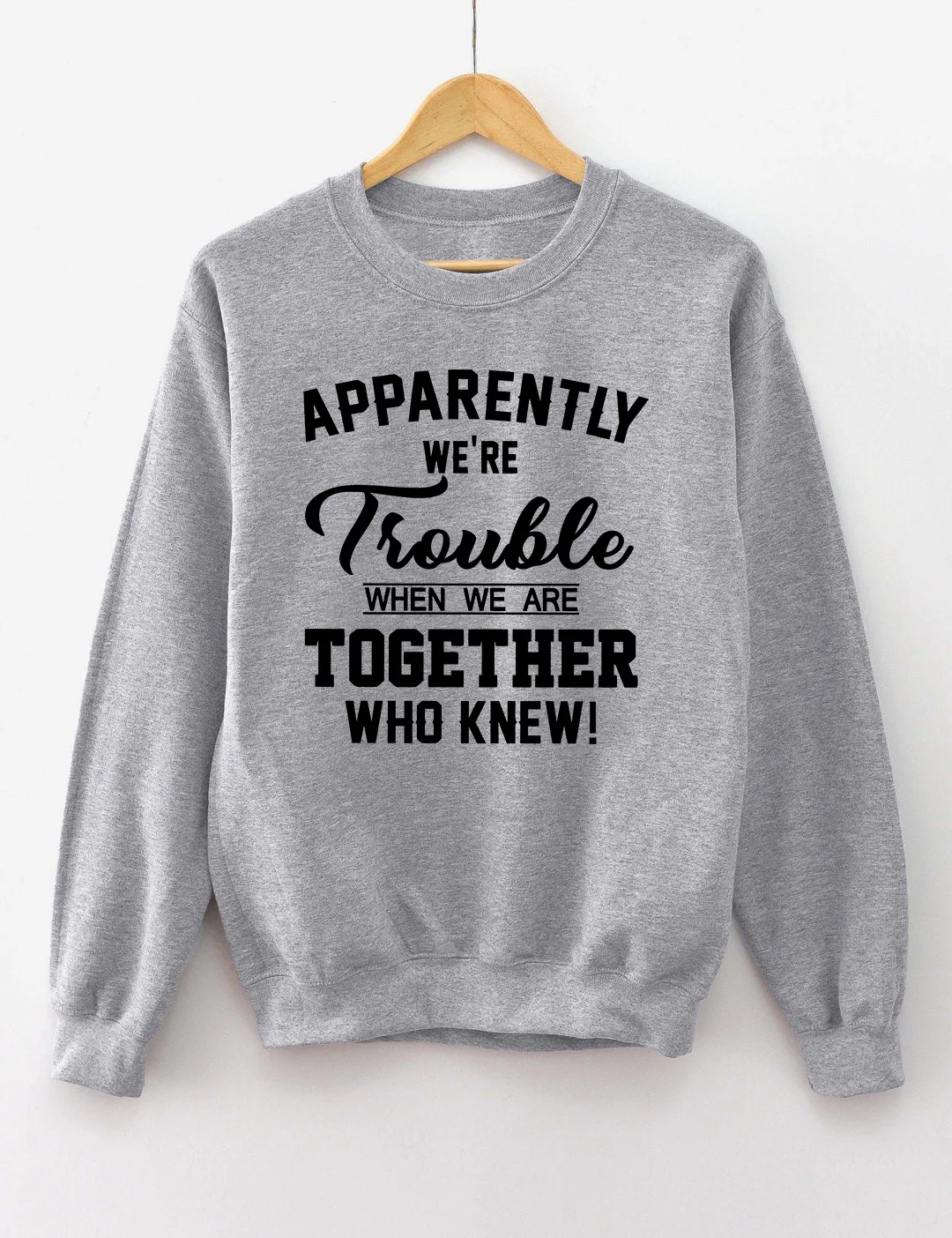 Apparently We're Trouble Sweatshirt