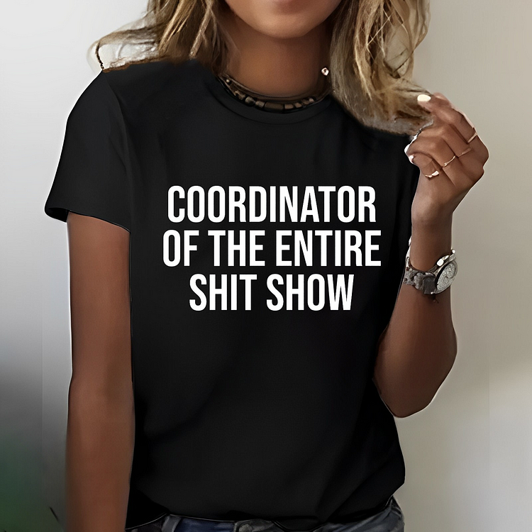 COORDINATOR OF THE ENTIRE SHIT SHOW T-shirt