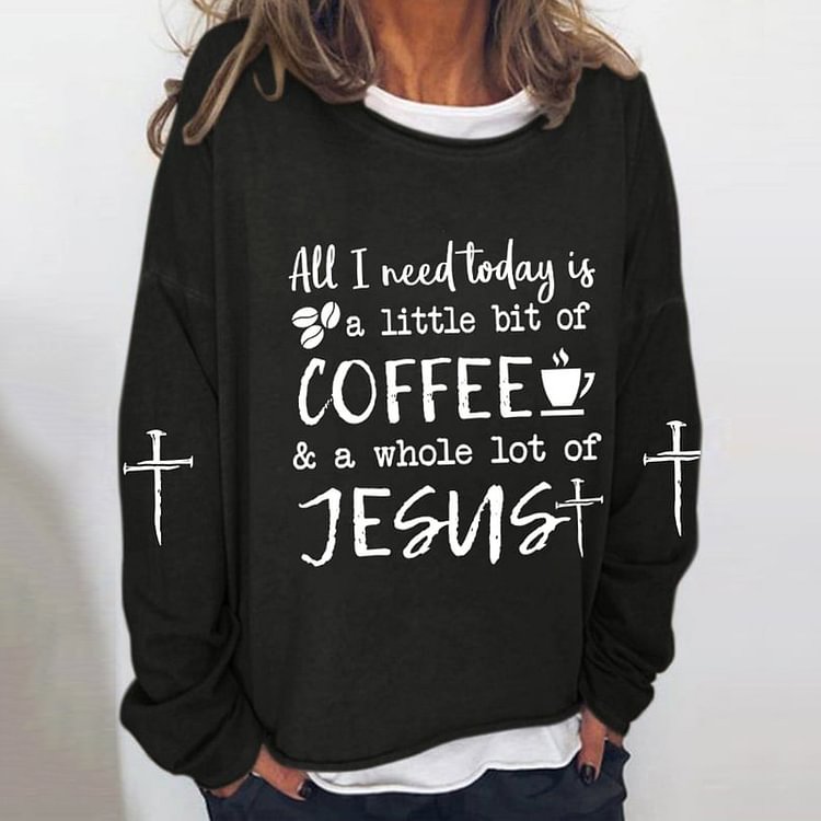 Comstylish Women's All I Need Today Is A Little Bit Of Coffee And A Whole Lot Of Jesus Print Sweatshirt
