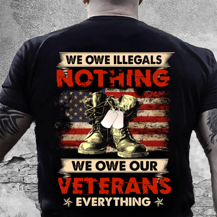We Owe Illegals Nothing We Owe Our Veterans Everything V2 T-Shirt ctolen