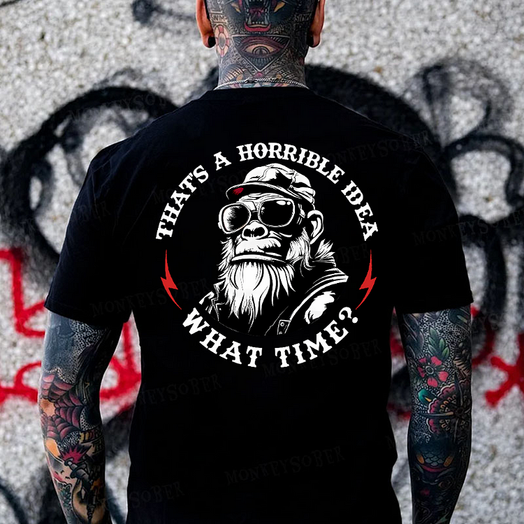 That's A Horrible Idea What Time？ Monkey T-shirt