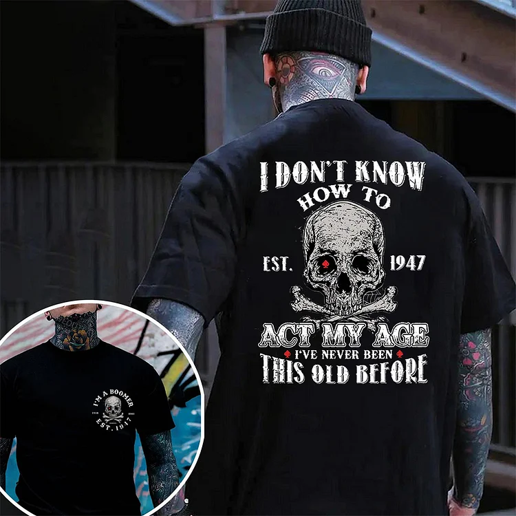 I Don't Know How To Act My Age T-shirt, Boomer Custom Year Of Birth T shirt, Cotton T Shirt