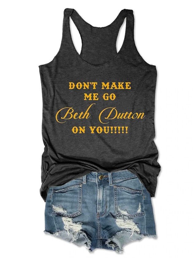 Don't Make Me Go Beth Dutton On You Tank Top