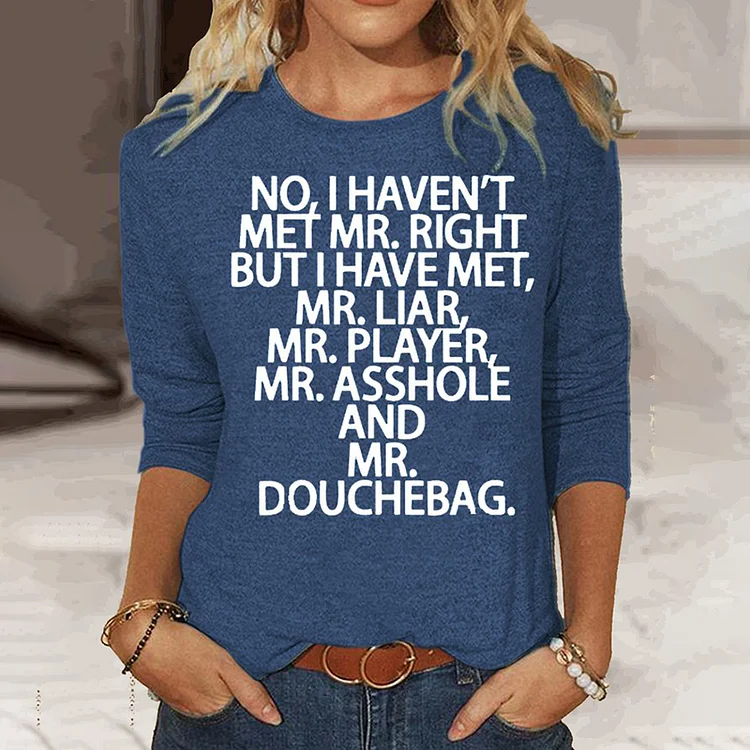 Wearshes Funny No I Haven't Met Mr.Right Saying Casual Long Sleeve T-Shirt