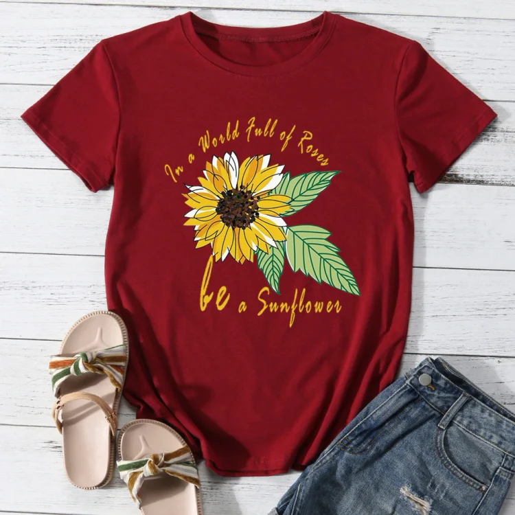 In a World Full of Roses be a Sunflower T-Shirt Tee-05202