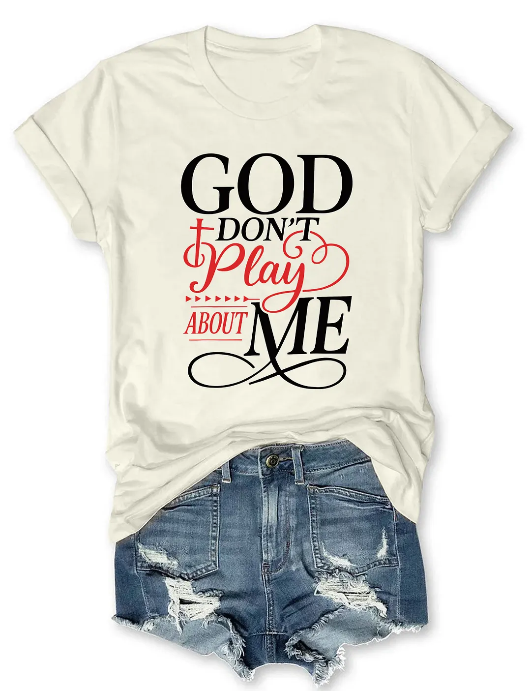 God Don't Play About Me T-shirt