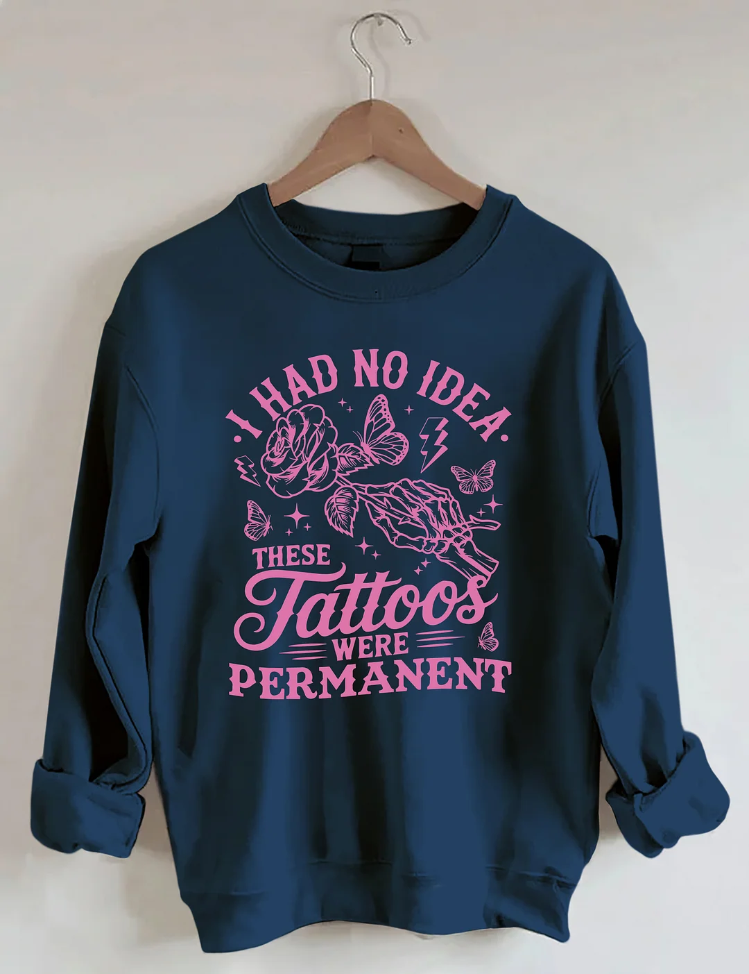 I Had No Idea These Tattoos Were Permanent Sweatshirt