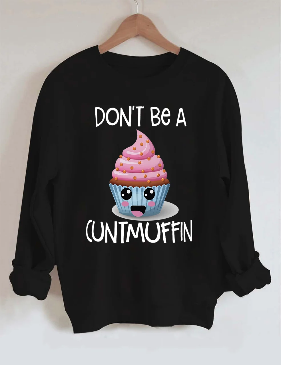 Don't Be A Cuntmuffin/Twatwaffle Sweatshirt