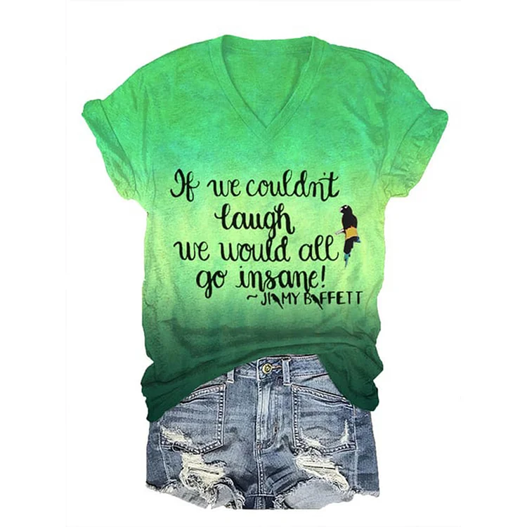 If We Couldn’t Laugh We Would All Go Insane V-Neck Short Sleeve T-Shirt