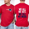 We All We Got We All We Need Patriots Tee For Men