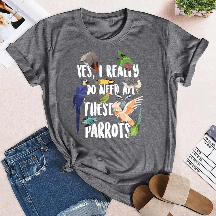 I Really Do Need All These Parrots T-Shirt-03558-Annaletters