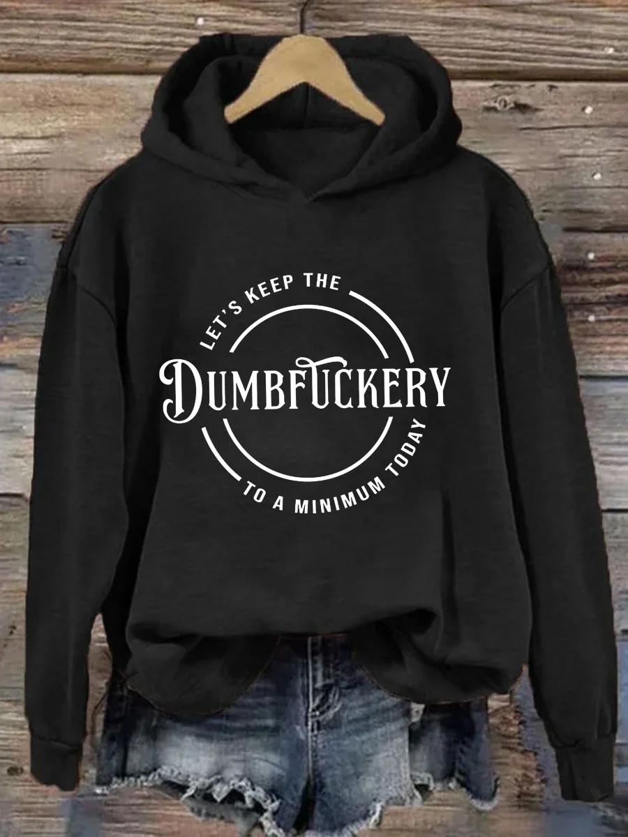Let's Keep The Dumbfuckery To A Minimum Today Hoodie
