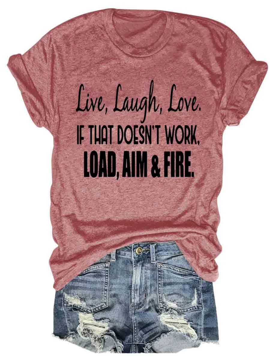 Live Laugh Love If That Doesn't Work Load Aim Fire T-shirt