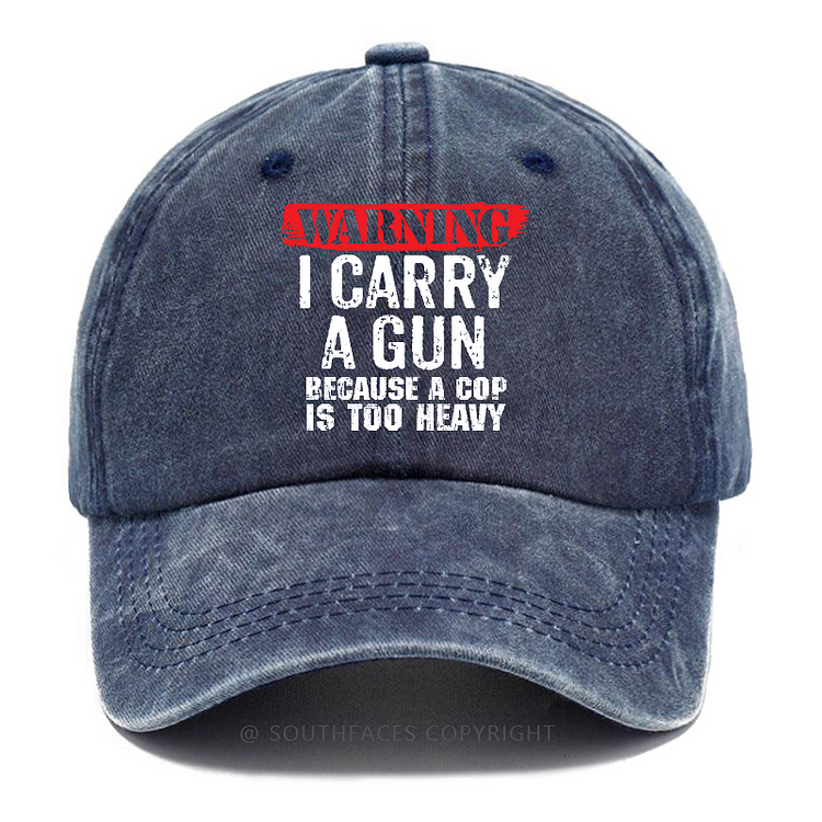 Warning I Carry A Gun Because A Cop Is Too Heavy Sarcastic Hats
