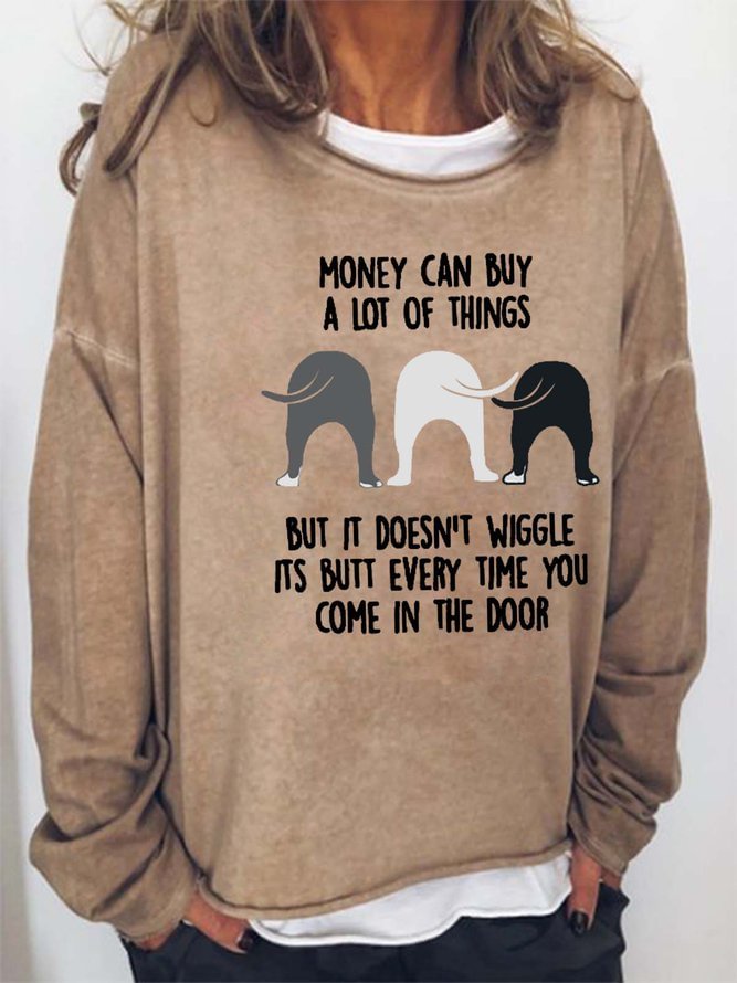 Long Sleeve Crew Money Can Buy A Lot Of Things But It Doesn't Wiggle Its Butt Every Time You Come In The Door Casual Sweatshirt