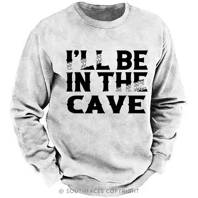 I'll Be In The Cave Sweatshirt