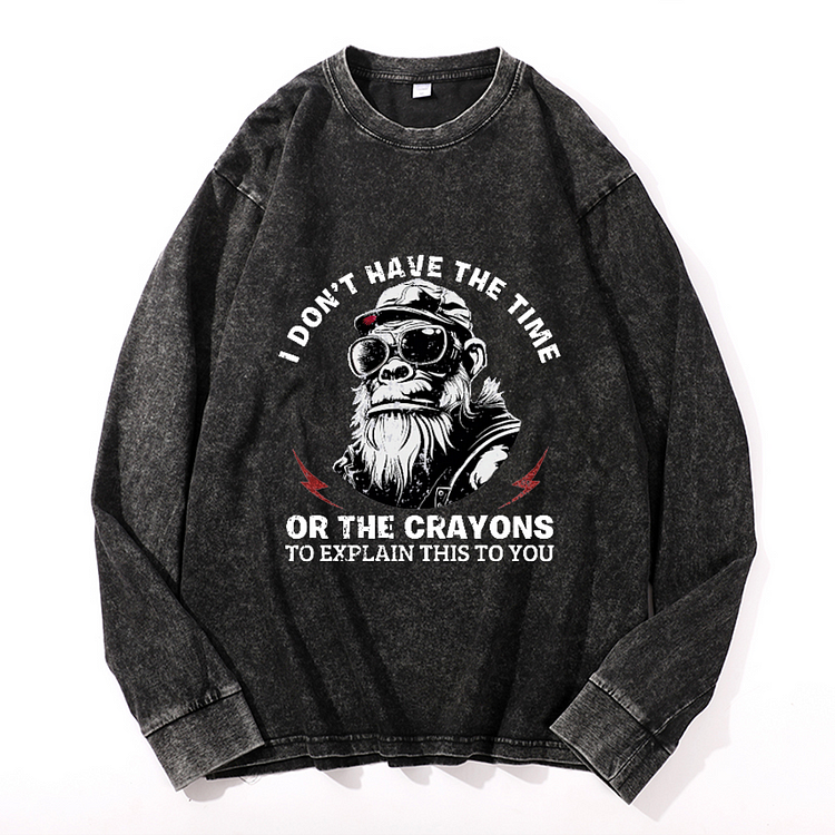 Personalized I Don't Have The Time Or The Crayons To Explain This To You Men's Washed Sweathshirt