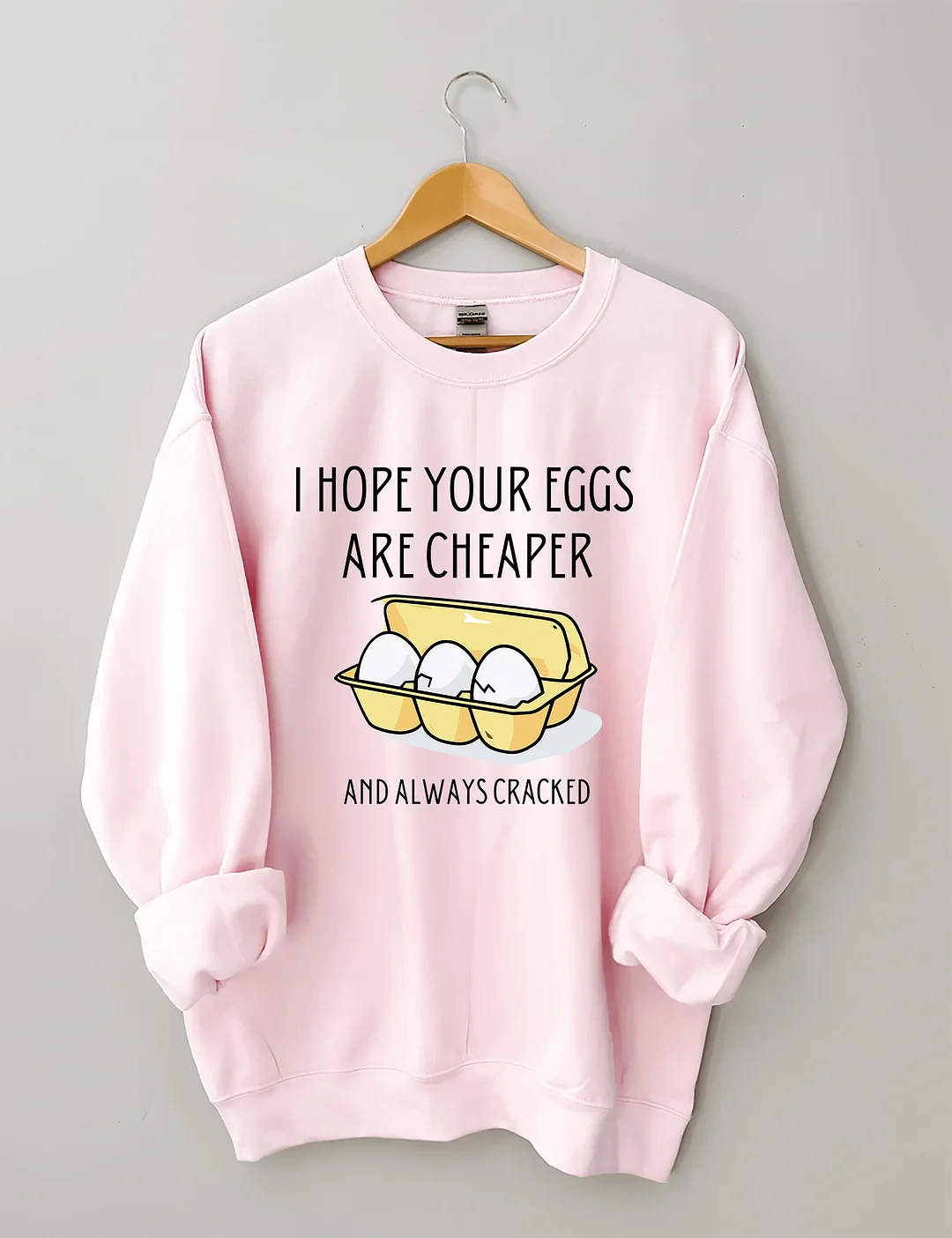 I Hope Your Eggs Are Cheaper Sweatshirt