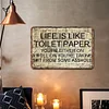 Life is like toilet paper - Vintage Metal Signs - 20*30cm/30*40cm - Warning