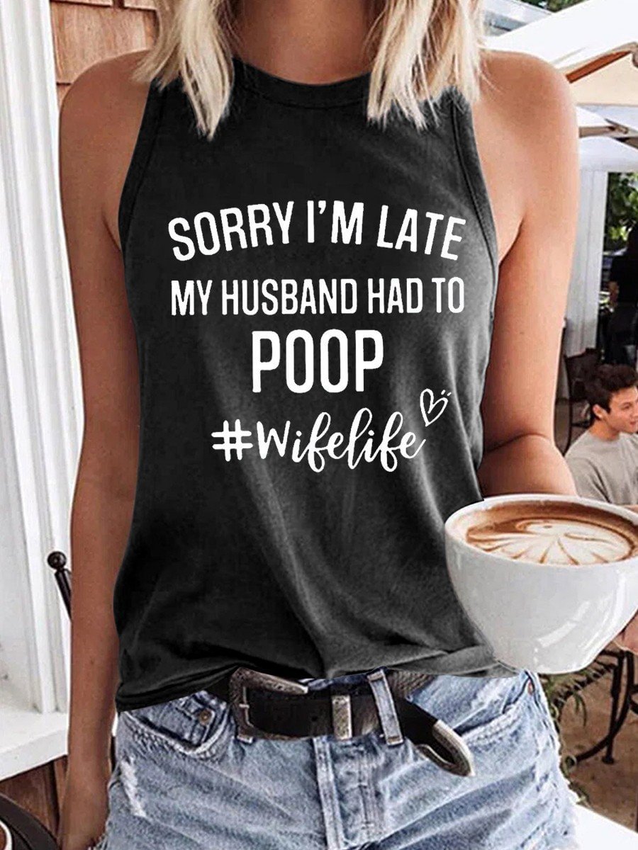 Women Funny Sorry I'm Late My Husband Had To Poop Tank Top