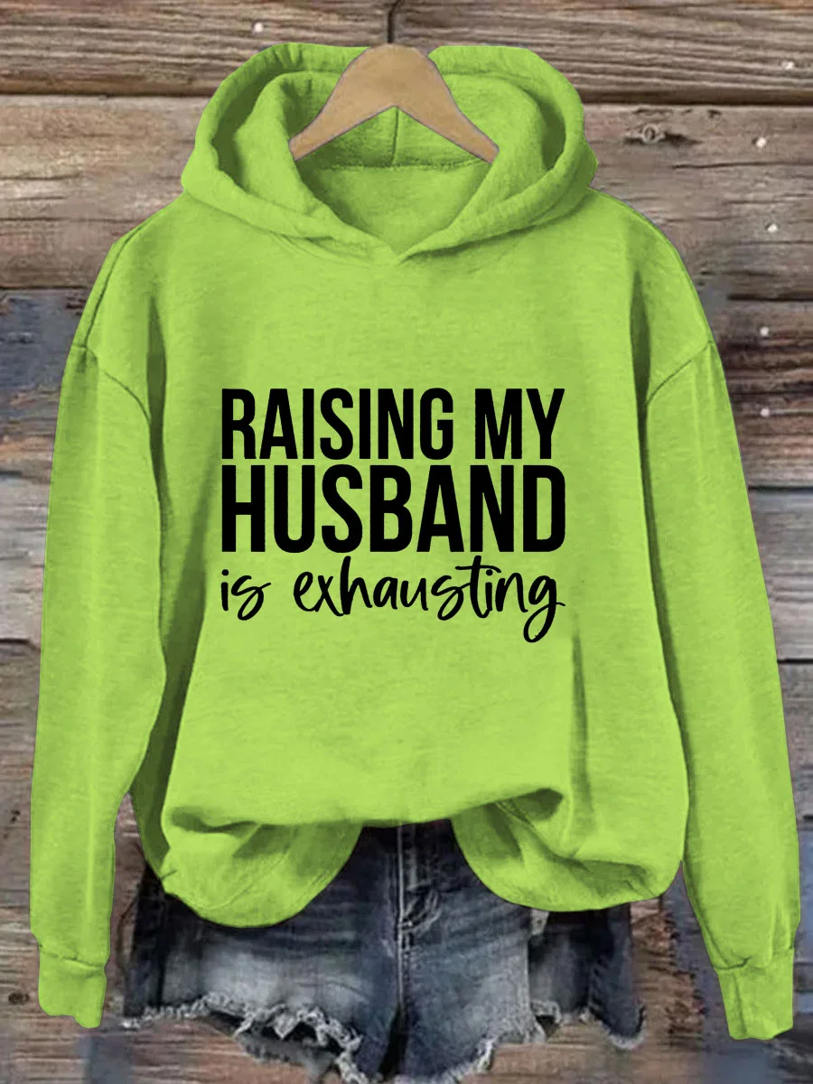 Raising My Husband Is Exhausting Hoodie