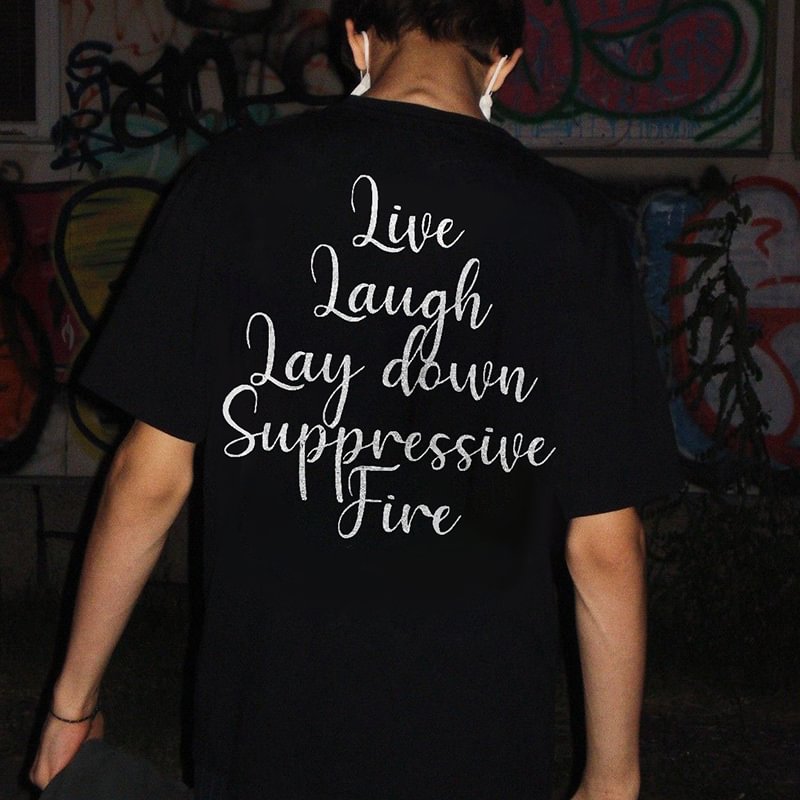 Live Laugh Lay Down Suppressive Fire Print Men's T-shirt -  UPRANDY