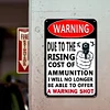 Warning Due To The Price Ricing Cost Of Ammunition I Will No Longer Be Able To Offer A Warning Shot - Vintage Metal Signs(12*16Inch) - Warning