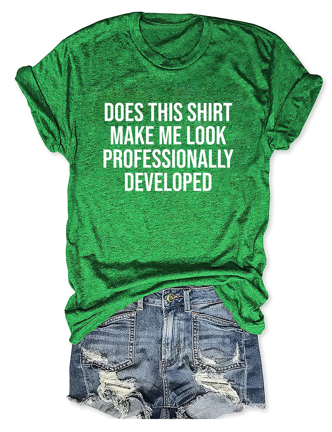 Does This Shirt Make Me Look Professionally Developed T-shirt