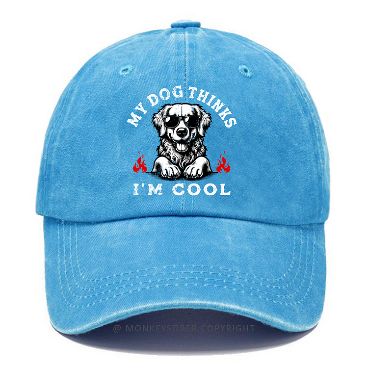 My Dog Thinks I'm Cool Washed Baseball Caps