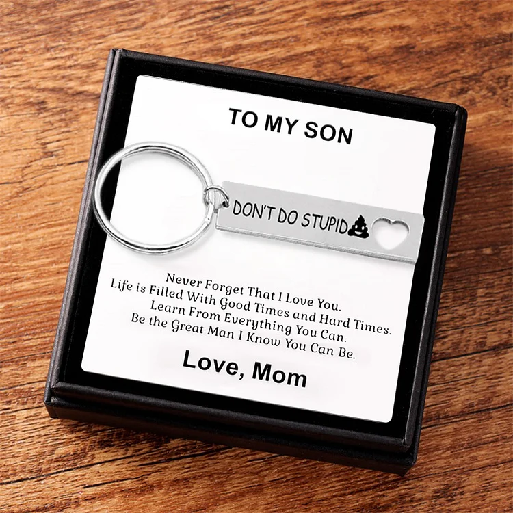 To My Son/Daughter Don't Do Stupid Funny Keychain "Never Forget That I Love You"