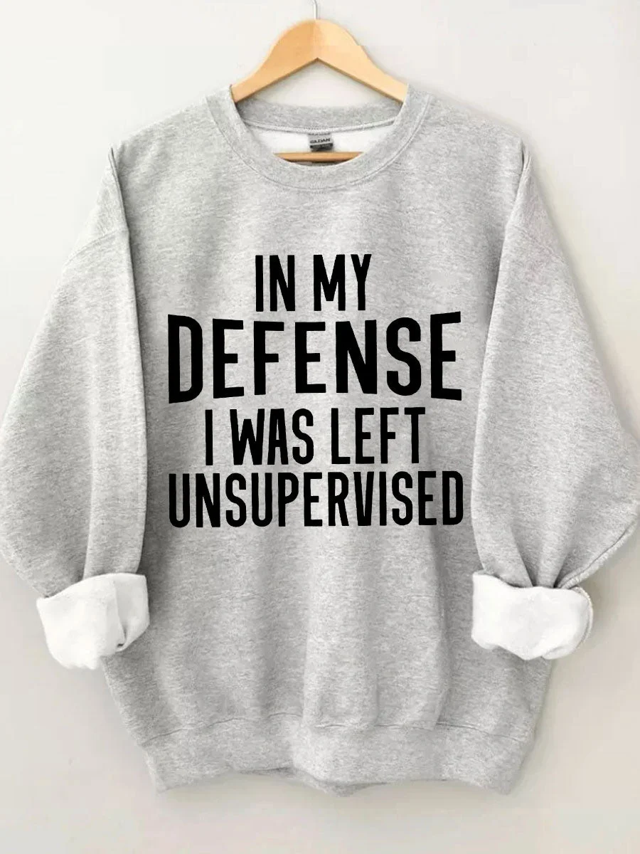 In My Defense I Was Left Unsupervised Sweatshirt