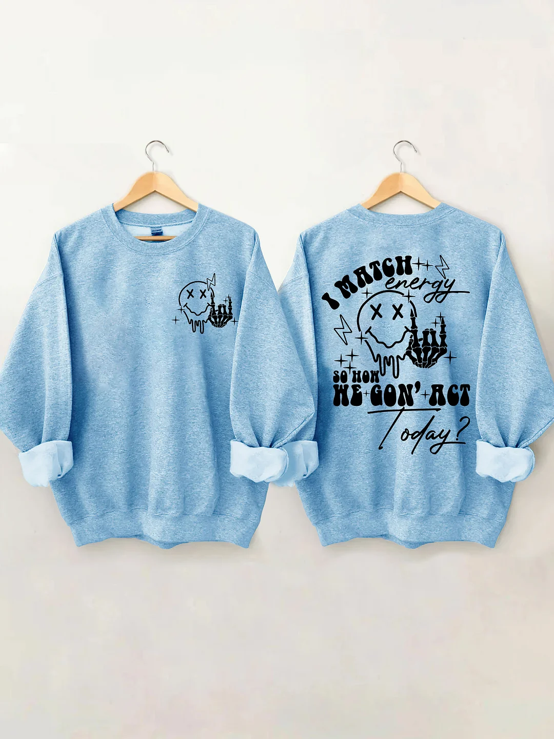 I Match Energy So How We Gon' Act Today Sweatshirt