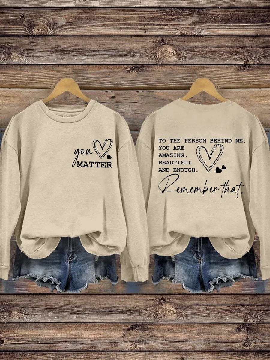 You Matter To The Person Behind Me You Are Amazing Beautiful and Enough Inspirational Print Casual Sweatshirt